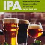 IPA: Brewing Techniques, Recipes and the Evolution of India Pale Ale
